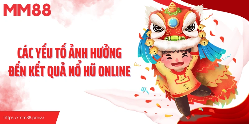 Các yếu tố ảnh hưởng đến kết quả nổ hũ online