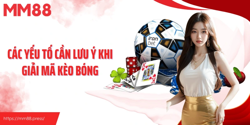 Các yếu tố cần lưu ý khi giải mã kèo bóng