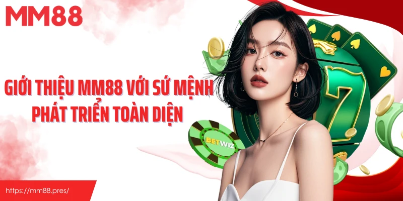 Giới thiệu MM88 với sứ mệnh phát triển toàn diện