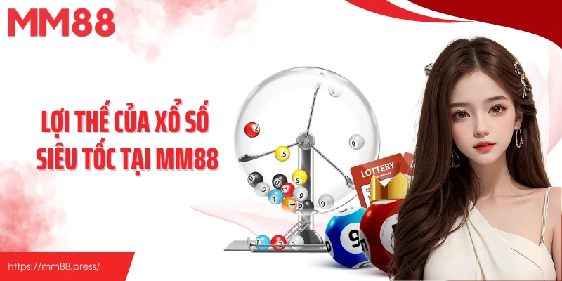 Lợi thế của xổ số siêu tốc tại MM88