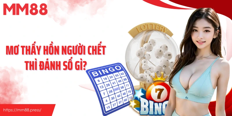 Mơ thấy hồn người chết thì đánh số gì?