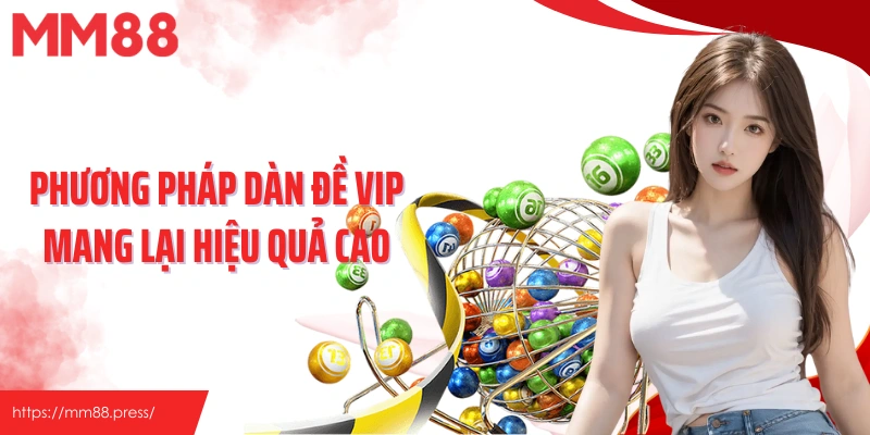 Phương pháp dàn đề vip mang lại hiệu quả cao