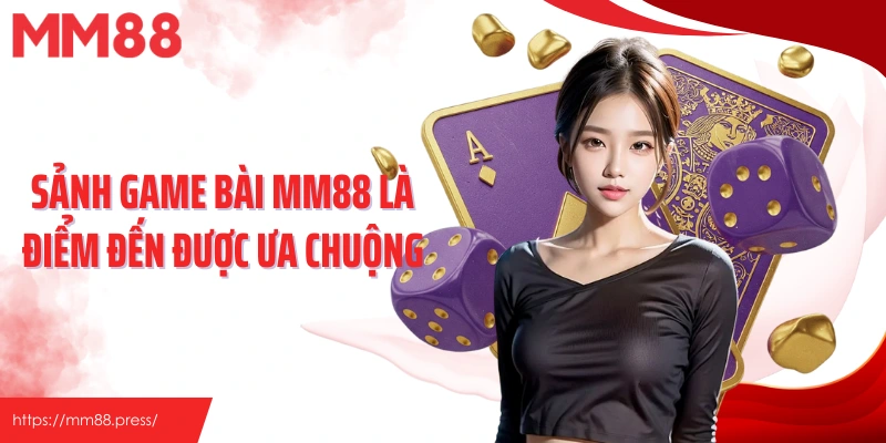 Sảnh game bài MM88 là điểm đến được ưa chuộng